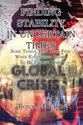 Trouver la stabilité en des temps incertains : Certaines choses qui tiennent bon quand tout semble s'écrouler - Finding Stability in Uncertain Times: Some Things That Hold Firm When Everything Seems To Be Falling Apart