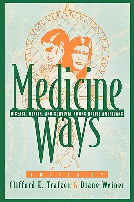 Medicine Ways : Maladie, santé et survie chez les Amérindiens - Medicine Ways: Disease, Health, and Survival among Native Americans