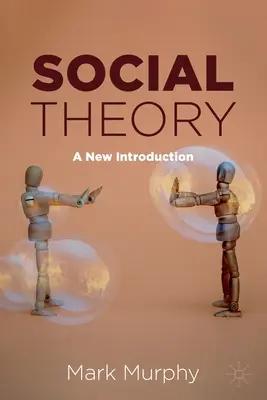 Théorie sociale : Une nouvelle introduction - Social Theory: A New Introduction