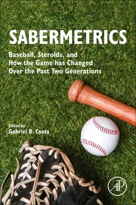 Sabermetrics : Le baseball, les stéroïdes et l'évolution du jeu au cours des deux dernières générations - Sabermetrics: Baseball, Steroids, and How the Game Has Changed Over the Past Two Generations