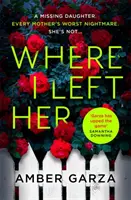 Where I Left Her - Le thriller qui fait battre le cœur de tous les parents et qui leur fait vivre leur pire cauchemar... - Where I Left Her - The pulse-racing thriller about every parent's worst nightmare . . .