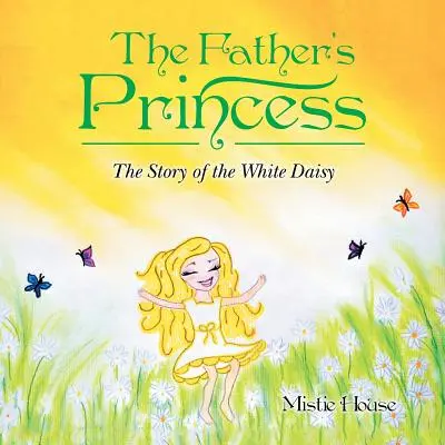 La princesse du père : L'histoire de la marguerite blanche - The Father's Princess: The Story of the White Daisy