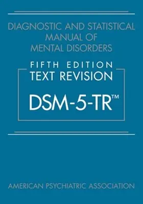 Manuel diagnostique et statistique des troubles mentaux, cinquième édition, révision textuelle (Dsm-5-Tr(tm)) - Diagnostic and Statistical Manual of Mental Disorders, Fifth Edition, Text Revision (Dsm-5-Tr(tm))