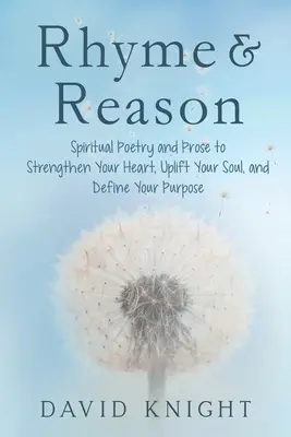 Rhyme & Reason : Poésie et prose spirituelles pour renforcer votre cœur, élever votre âme et définir votre objectif - Rhyme & Reason: Spiritual Poetry and Prose to Strengthen Your Heart, Uplift Your Soul, and Define Your Purpose