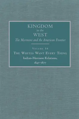 Les Blancs veulent tout, 16 : Les relations entre Indiens et Mormons, 1847-1877 - The Whites Want Every Thing, 16: Indian-Mormon Relations, 1847-1877