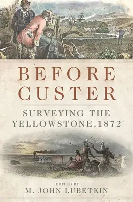 Avant Custer, Volume 33 : L'arpentage du Yellowstone, 1872 - Before Custer, Volume 33: Surveying the Yellowstone, 1872