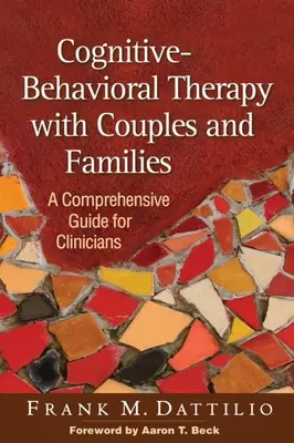 La thérapie cognitivo-comportementale avec les couples et les familles : Un guide complet pour les cliniciens - Cognitive-Behavioral Therapy with Couples and Families: A Comprehensive Guide for Clinicians