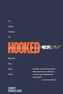 Hooked : Cinq toxicomanes remettent en question notre système de désintoxication mal conçu - Hooked: Five Addicts Challenge Our Misguided Drug Rehab System