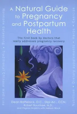 Un guide naturel de la grossesse et de la santé post-partum : Le premier livre de médecins qui traite vraiment de la récupération de la grossesse - A Natural Guide to Pregnancy and Postpartum Health: The First Book by Doctors That Really Addresses Pregnancy Recovery