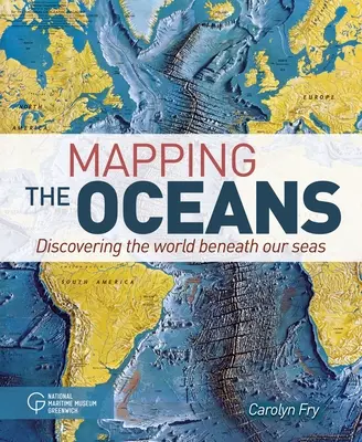 Cartographier les océans : Découvrir le monde sous nos mers - Mapping the Oceans: Discovering the World Beneath Our Seas