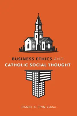 L'éthique des affaires et la pensée sociale catholique - Business Ethics and Catholic Social Thought