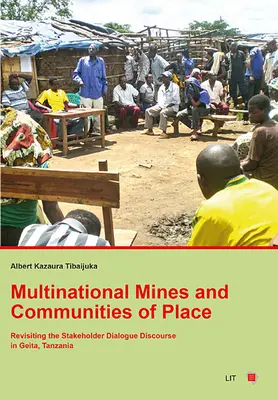 Mines multinationales et communautés de lieu : Réexamen du discours sur le dialogue avec les parties prenantes à Geita, en Tanzanie - Multinational Mines and Communities of Place: Revisiting the Stakeholder Dialogue Discourse in Geita, Tanzania