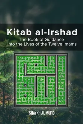 Kitab Al-Irshad : Le livre de la guidance dans la vie des douze imams - Kitab Al-Irshad: The Book of Guidance into the Lives of the Twelve Imams