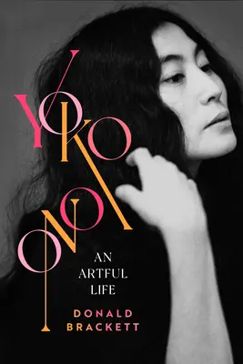 Yoko Ono : Une vie artistique - Yoko Ono: An Artful Life