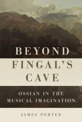 Au-delà de la caverne de Fingal : Ossian dans l'imaginaire musical - Beyond Fingal's Cave: Ossian in the Musical Imagination