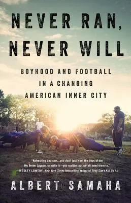 Never Ran, Never Will : Boyhood and Football in a Changing American Inner City (Jamais couru, jamais prévu : l'enfance et le football dans un centre-ville américain en mutation) - Never Ran, Never Will: Boyhood and Football in a Changing American Inner City