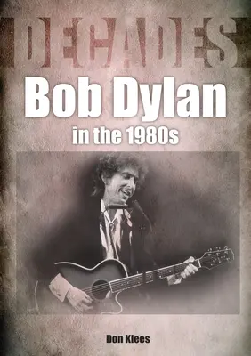 Bob Dylan dans les années 80 : Les décennies - Bob Dylan in the 80s: Decades