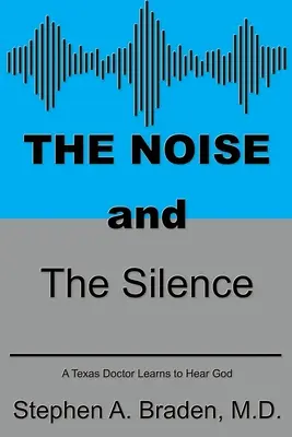 Le bruit et le silence : Un médecin texan apprend à entendre Dieu - The Noise and The Silence: A Texas doctor learns to hear God