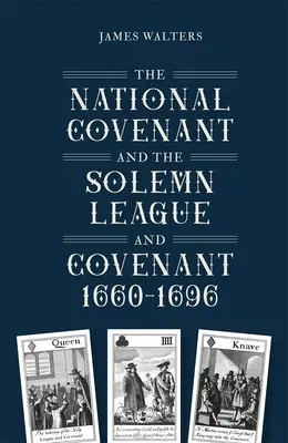 Le pacte national et la ligue et le pacte solennels, 1660-1696 - The National Covenant and the Solemn League and Covenant, 1660-1696