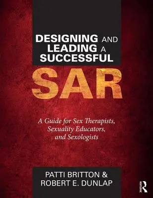 Concevoir et diriger un Sar réussi : Un guide pour les sexothérapeutes, les éducateurs à la sexualité et les sexologues - Designing and Leading a Successful Sar: A Guide for Sex Therapists, Sexuality Educators, and Sexologists