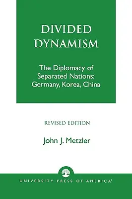 Dynamisme divisé : La diplomatie des nations séparées : Allemagne, Corée et Chine - Divided Dynamism: The Diplomacy of Separated Nations: Germany, Korea, and China