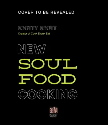 Fix Me a Plate : Recettes traditionnelles et nouvelles de Soul Food de Scotty Scott de Cook Drank Eat - Fix Me a Plate: Traditional and New School Soul Food Recipes from Scotty Scott of Cook Drank Eat