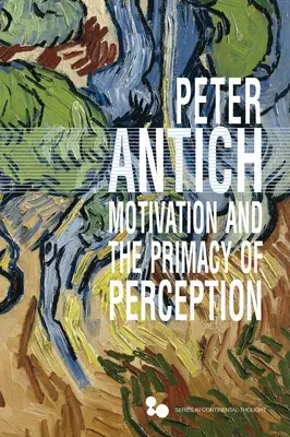 Motivation et primauté de la perception : La phénoménologie de la connaissance de Merleau-Ponty - Motivation and the Primacy of Perception: Merleau-Ponty's Phenomenology of Knowledge