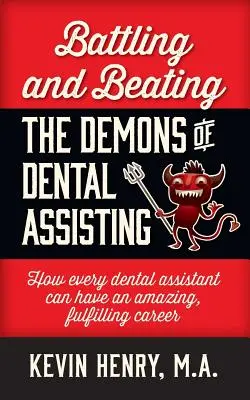 Combattre et vaincre les démons de l'assistance dentaire : Comment chaque assistant dentaire peut avoir une carrière étonnante et épanouissante - Battling and Beating the Demons of Dental Assisting: How Every Dental Assistant Can Have an Amazing, Fulfilling Career