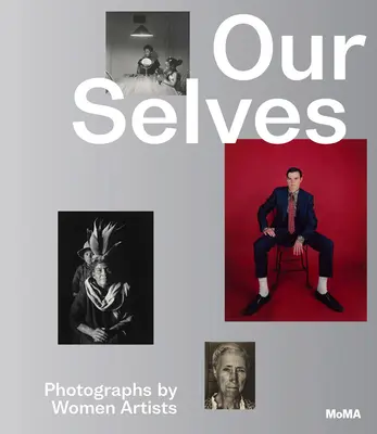Our Selves : Photographies de femmes artistes - Our Selves: Photographs by Women Artists