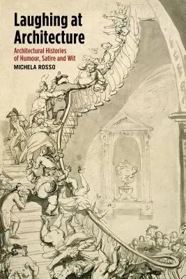 Rire de l'architecture : Histoires architecturales de l'humour, de la satire et de l'esprit - Laughing at Architecture: Architectural Histories of Humour, Satire and Wit