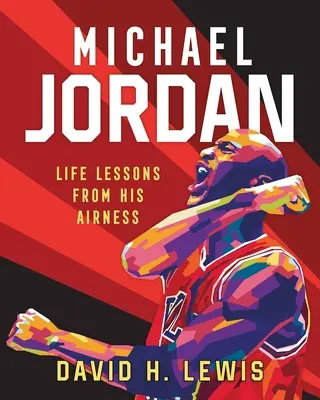 Michael Jordan : Les leçons de vie de son Airness - Michael Jordan: Life Lessons from His Airness