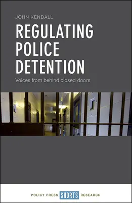 Réglementer la détention par la police : Les voix de derrière les portes closes - Regulating Police Detention: Voices from Behind Closed Doors