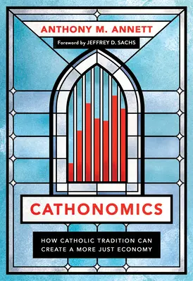 Cathonomics : Comment la tradition catholique peut créer une économie plus juste - Cathonomics: How Catholic Tradition Can Create a More Just Economy