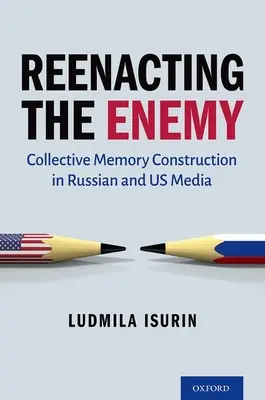 Rejouer l'ennemi : la construction de la mémoire collective dans les médias russes et américains - Reenacting the Enemy: Collective Memory Construction in Russian and Us Media