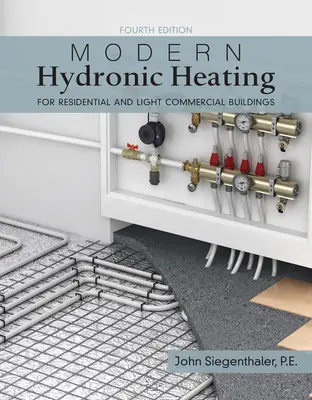 Modern Hydronic Heating and Cooling - For Residential and Light Commercial Buildings (en anglais) - Modern Hydronic Heating and Cooling - For Residential and Light Commercial Buildings