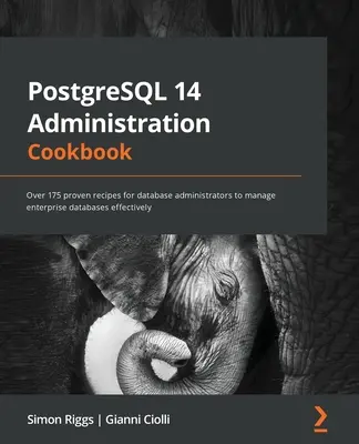 Livre de cuisine pour l'administration de PostgreSQL 14 : Plus de 175 recettes éprouvées pour les administrateurs de bases de données afin de gérer efficacement les bases de données d'entreprise - PostgreSQL 14 Administration Cookbook: Over 175 proven recipes for database administrators to manage enterprise databases effectively