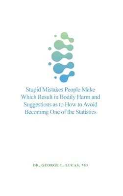 Les erreurs stupides des gens qui entraînent des dommages corporels et des suggestions pour éviter de faire partie des statistiques - Stupid Mistakes People Make Which Result in Bodily Harm and Suggestions as to How to Avoid Becoming One of the Statistics