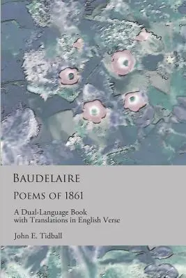 Baudelaire : Poèmes de 1861 : Un livre bilingue avec des traductions en vers anglais - Baudelaire: Poems of 1861: A dual-language book with translations in English verse