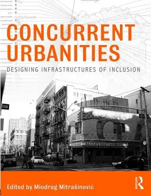 Concurrent Urbanities : Concevoir des infrastructures d'inclusion - Concurrent Urbanities: Designing Infrastructures of Inclusion