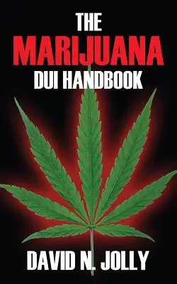 Manuel sur la conduite en état d'ébriété en présence de marijuana - The Marijuana DUI Handbook