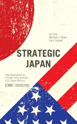 Le Japon stratégique : Nouvelles approches de la politique étrangère et de l'alliance américano-japonaise - Strategic Japan: New Approaches to Foreign Policy and the U.S.-Japan Alliance