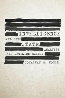 Le renseignement et l'État : Analystes et décideurs - Intelligence and the State: Analysts and Decision Makers