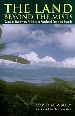 La terre au-delà des brumes : Essais sur l'identité et l'autorité au Congo et au Rwanda précoloniaux - The Land beyond the Mists: Essays on Identity and Authority in Precolonial Congo and Rwanda