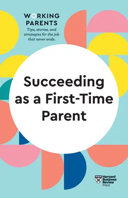 Réussir quand on est parent pour la première fois (HBR Working Parents Series) - Succeeding as a First-Time Parent (HBR Working Parents Series)