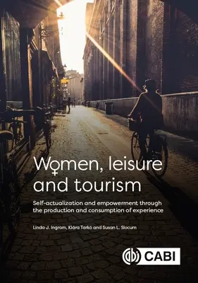 Les femmes, les loisirs et le tourisme : Réalisation de soi et autonomisation par la production et la consommation d'expériences - Women, Leisure and Tourism: Self-Actualization and Empowerment Through the Production and Consumption of Experience