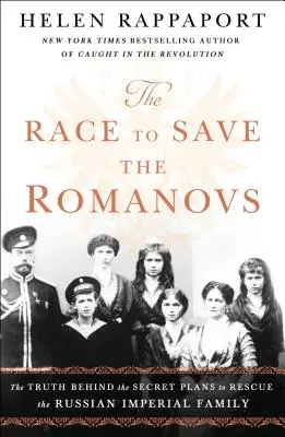 La course pour sauver les Romanov : La vérité derrière les plans secrets de sauvetage de la famille impériale russe - The Race to Save the Romanovs: The Truth Behind the Secret Plans to Rescue the Russian Imperial Family