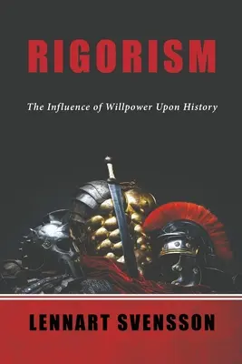 Rigorisme : L'influence de la volonté sur l'histoire - Rigorism: The Influence of Willpower Upon History