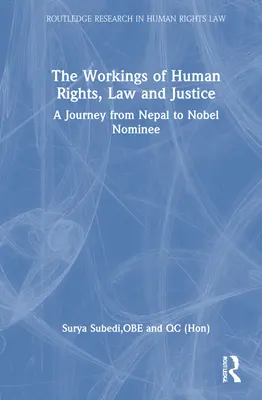 Le fonctionnement des droits de l'homme, du droit et de la justice : Un voyage du Népal au candidat au prix Nobel - The Workings of Human Rights, Law and Justice: A Journey from Nepal to Nobel Nominee