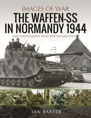 La Waffen-SS en Normandie, 1944 : Photographies rares provenant des archives du temps de guerre - Waffen-SS in Normandy, 1944: Rare Photographs from Wartime Archives