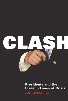 Clash : les présidents et la presse en temps de crise - Clash: Presidents and the Press in Times of Crisis